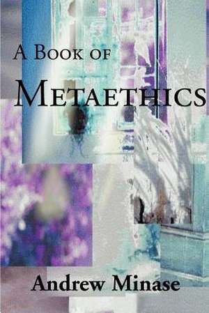 A Book of Metaethics de Andrew Minase