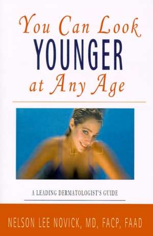 You Can Look Younger at Any Age de Nelson L. Novick