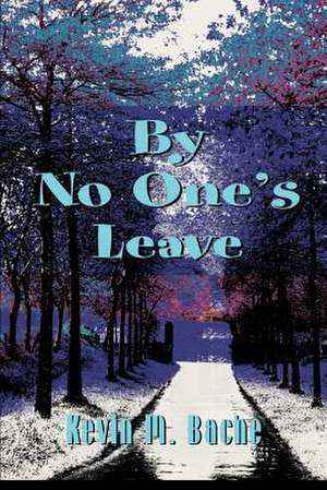 By No One's Leave de Kevin M. Bache