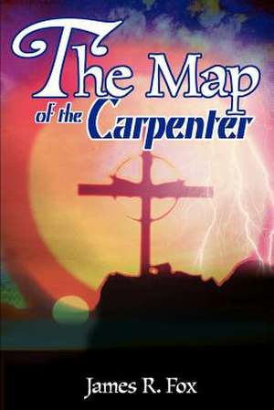 The Map of the Carpenter de James R. Fox