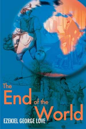 The End of the World de Ezekiel George Love