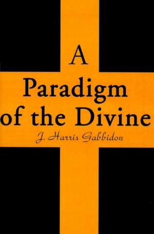 A Paradigm of the Divine de J. Harris Gabbidon