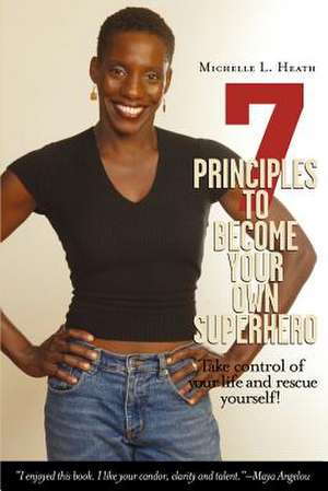 7 Principles to Become Your Own Superhero de Michelle L. Heath