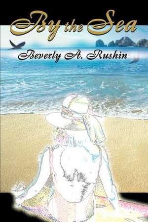 By the Sea de Beverly A. Rushin