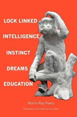 Lock Linked Intelligence-Instinct-Dreams-Education de Norris Ray Peery