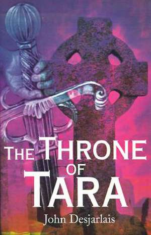 The Throne of Tara de John Desjarlais