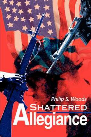 Shattered Allegiance de Philip S. Woods