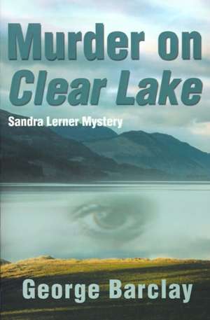 Murder on Clear Lake de George W. Jr. Barclay