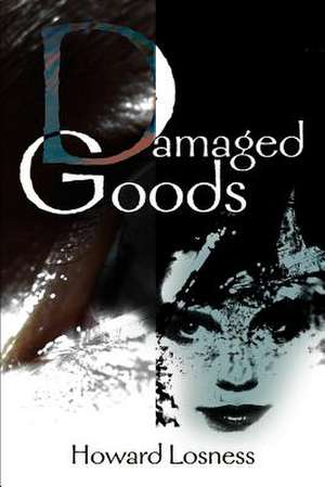 Damaged Goods de Howard A. Losness