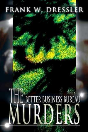 The Better Business Bureau Murders de Frank W. Dressler