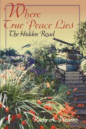 Where True Peace Lies de Rudy A. Pizarro