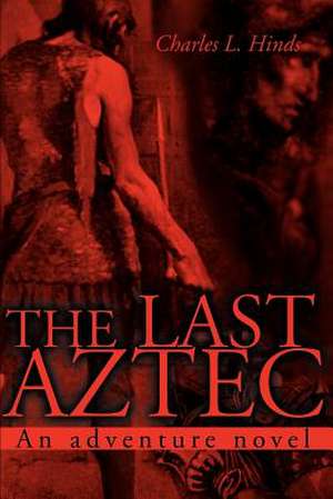 The Last Aztec de Charles L. Hinds