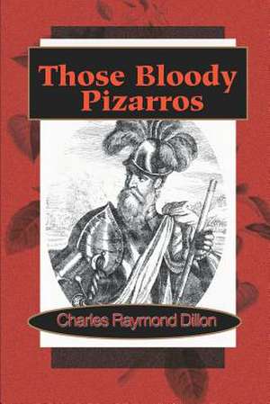 Those Bloody Pizarros de Charles Raymond Dillon