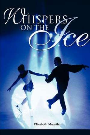 Whispers on the Ice de Elizabeth B. Moynihan