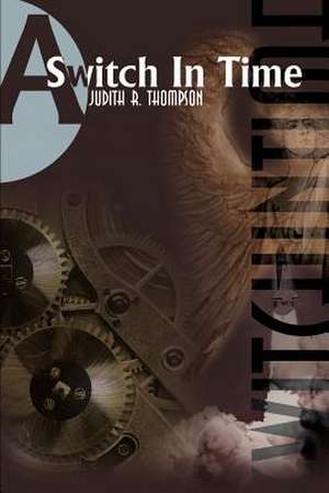 A Switch in Time de Judith R. Thompson