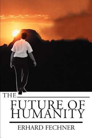 The Future of Humanity de Erhard Fechner