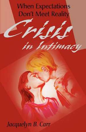 Crisis in Intimacy de Jacquelyn B. Carr