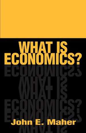 What is Economics? de John Edward Maher