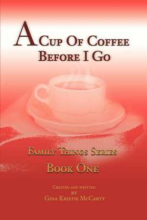 A Cup of Coffee Before I Go de Gina Kristie McCarty