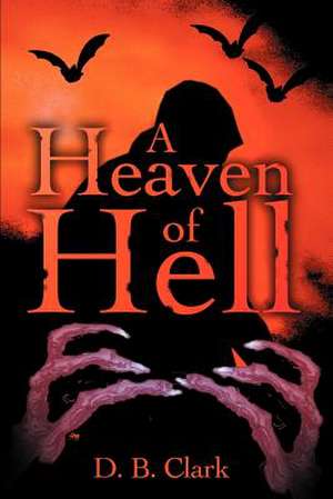 A Heaven of Hell de D. B. Clark