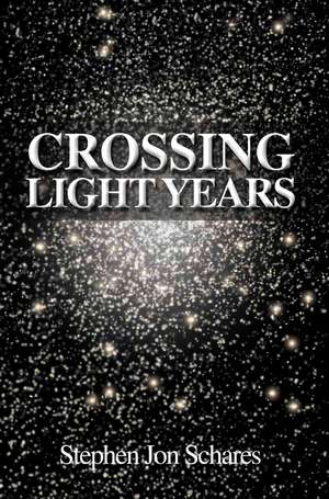 Crossing Light Years de Stephen Jon Schares