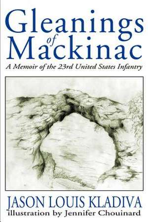 Gleanings of Mackinac de Jason Louis Kladiva