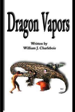 Dragon Vapors de William J. Charlebois