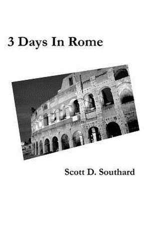 3 Days in Rome de Scott D. Southard