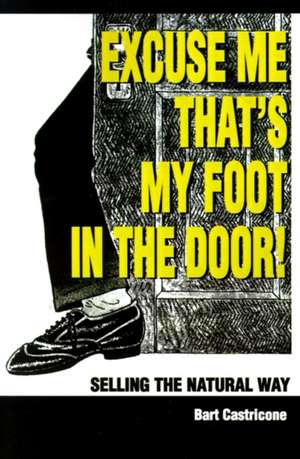 Excuse Me, That's My Foot in the Door! de Bart Castricone