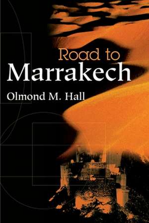 Road to Marrakech de Olmond M. Hall