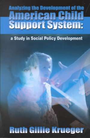 Analyzing the Development of the American Child Support System de Ruth Gillie Krueger