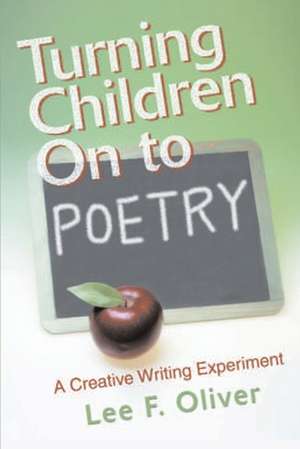 Turning Children on to Poetry de Lee F. Oliver