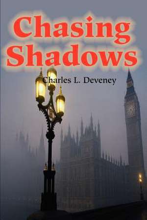 Chasing Shadows de Charles L. Deveney