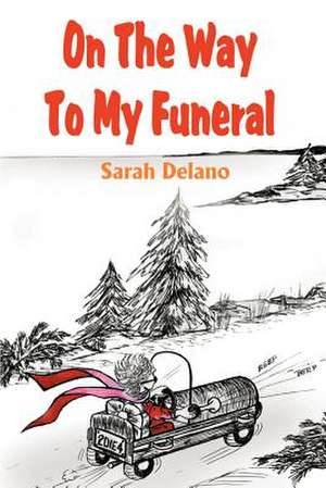 On the Way to My Funeral de Sarah Delano