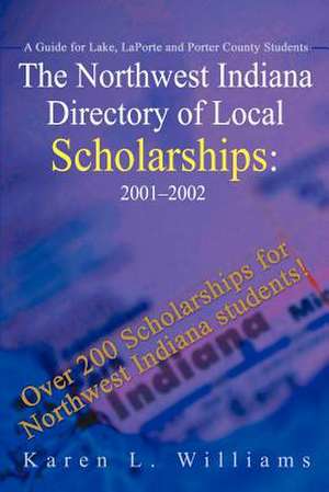 The Northwest Indiana Directory of Local Scholarships de Karen L. Williams