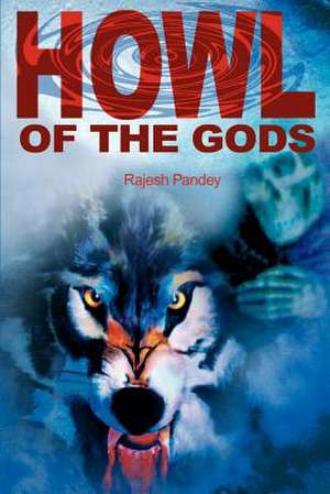 Howl of the Gods de Rajesh Pandey