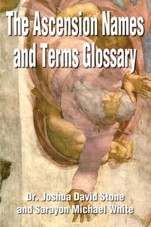 The Ascension Names and Terms Glossary de Joshua David Stone