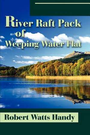 River Raft Pack of Weeping Water Flat de Robert Watts Handy