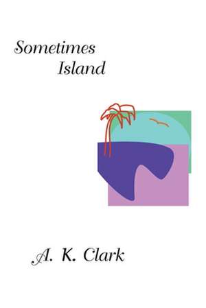 Sometimes Island de A. K. Clark