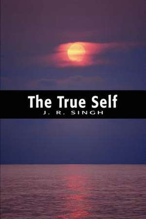 The True Self de Jagdish Rai Singh