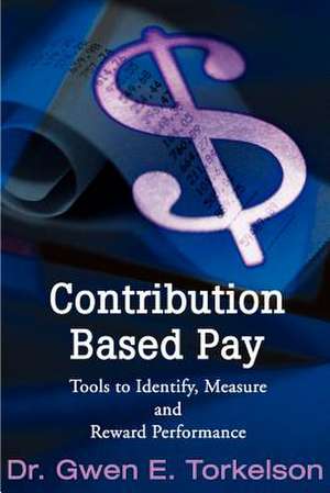 Contribution Based Pay de Gwen E. Torkelson