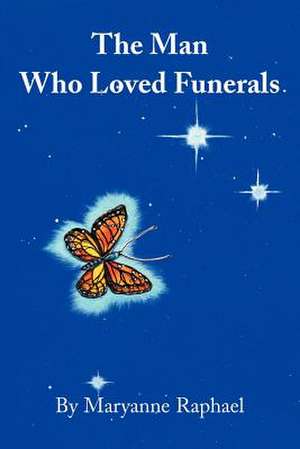 The Man Who Loved Funerals de Maryanne Raphael