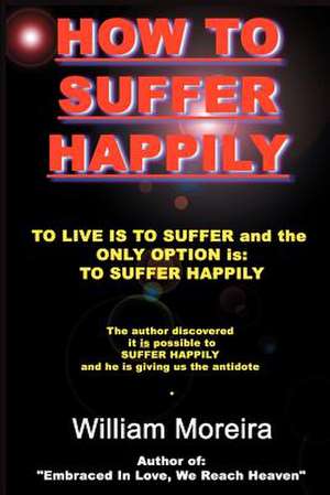 How to Suffer Happily de William Moreira