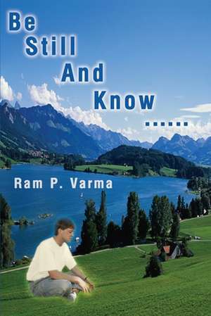 Be Still and Know...... de Ram P. Varma