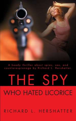 The Spy Who Hated Licorice de Richard L. Hershatter