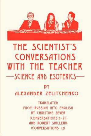 The Scientist's Conversations with the Teacher de Alexander Zelitchenko