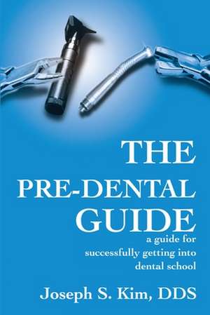 The Pre-Dental Guide de Joseph S. Kim