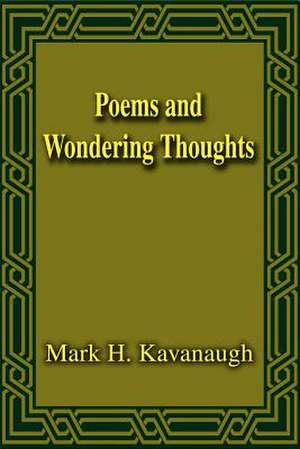 Poems and Wondering Thoughts de Mark H. Kavanaugh