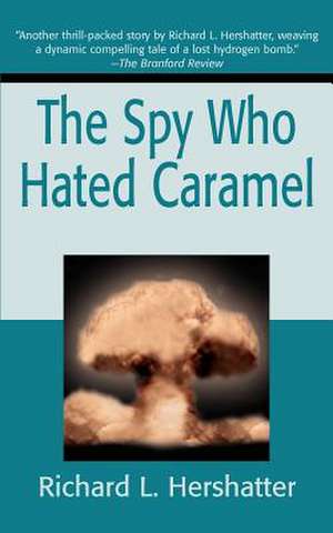 The Spy Who Hated Caramel de Richard L. Hershatter