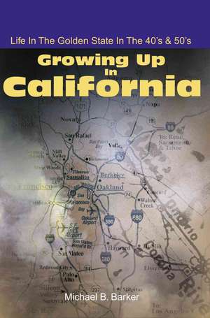 Growing Up in California de Michael B. Barker